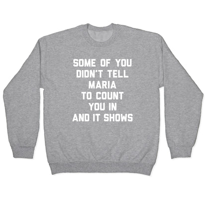 Some Of You Didn't Tell Maria To Count You In And It Shows Crewneck Sweatshirt