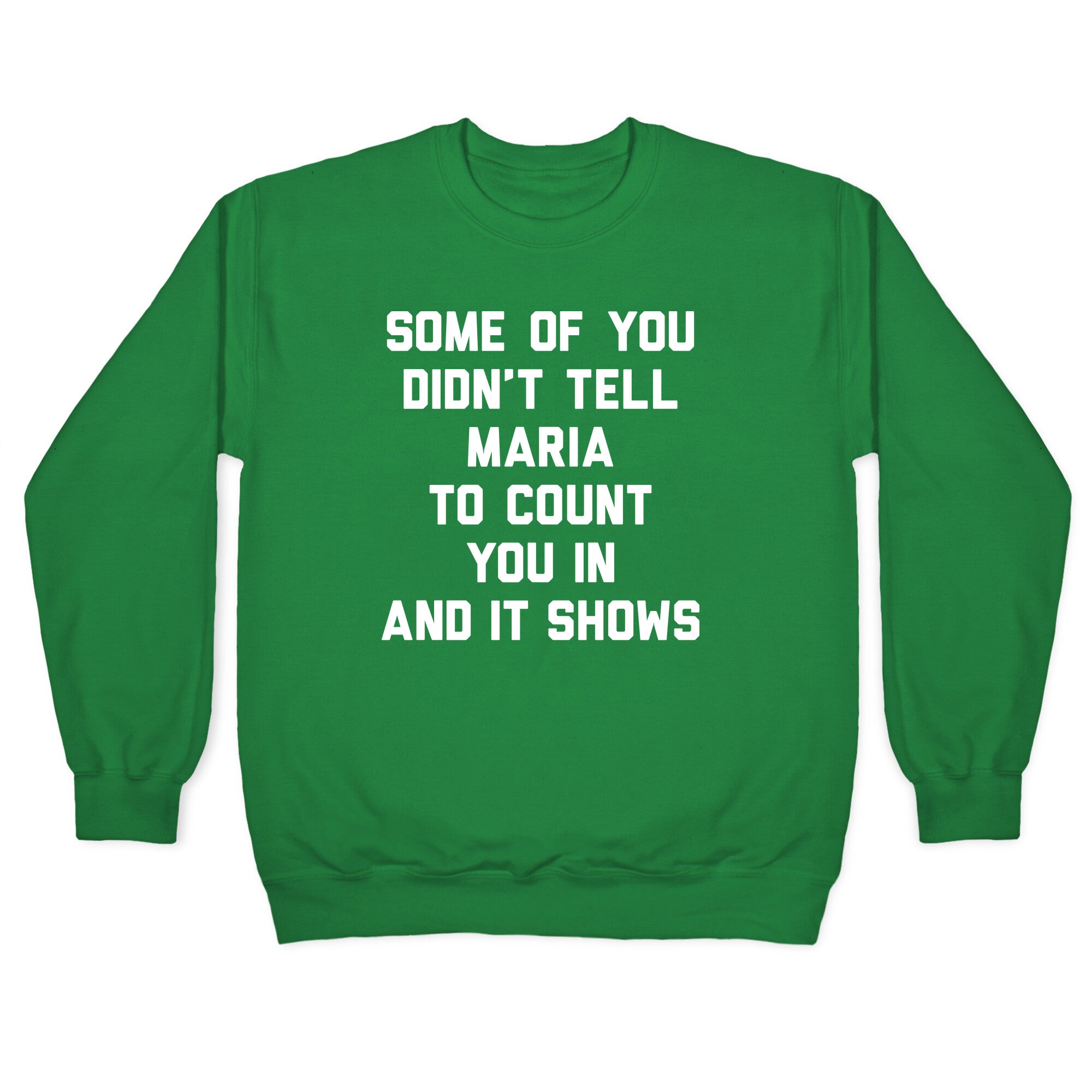 Some Of You Didn't Tell Maria To Count You In And It Shows Crewneck Sweatshirt