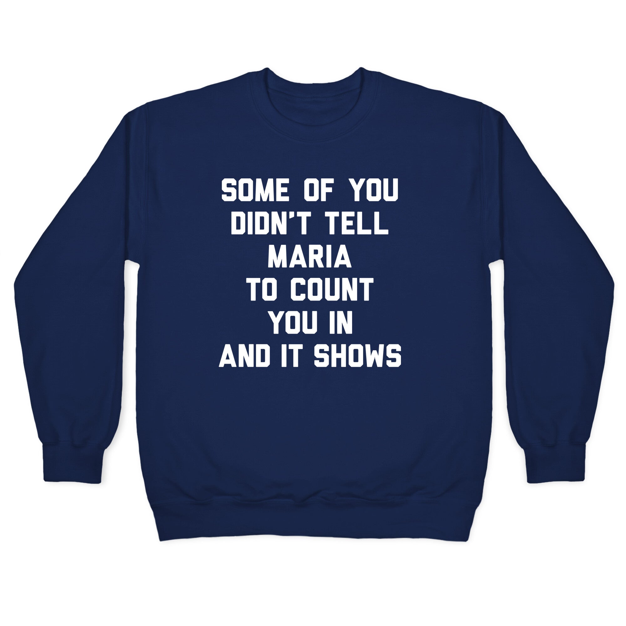 Some Of You Didn't Tell Maria To Count You In And It Shows Crewneck Sweatshirt