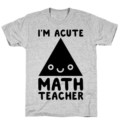 I'm ACUTE Math Teacher  T-Shirt