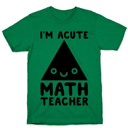 I'm ACUTE Math Teacher  T-Shirt