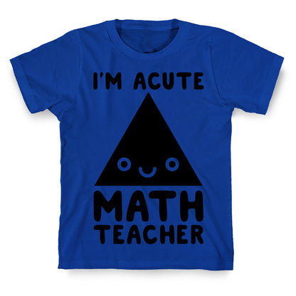I'm ACUTE Math Teacher  T-Shirt