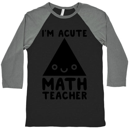 I'm ACUTE Math Teacher  Baseball Tee