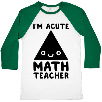 I'm ACUTE Math Teacher  Baseball Tee