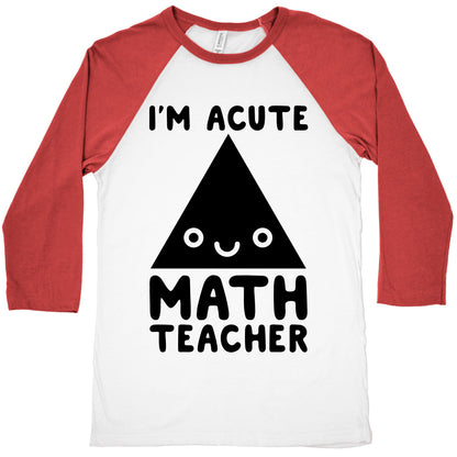 I'm ACUTE Math Teacher  Baseball Tee