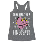 Dang Girl, You A Fineosaur Racerback Tank