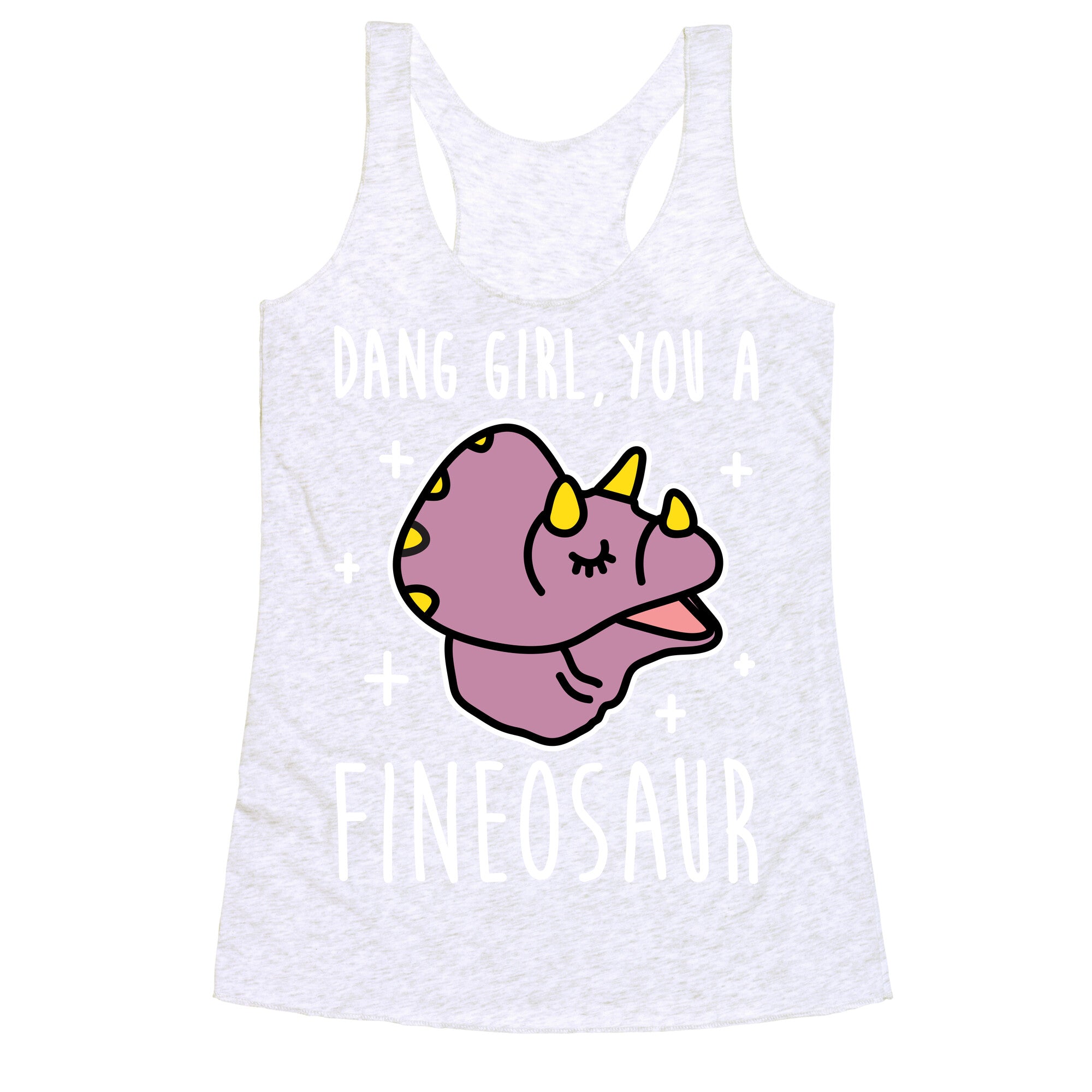 Dang Girl, You A Fineosaur Racerback Tank