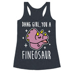 Dang Girl, You A Fineosaur Racerback Tank