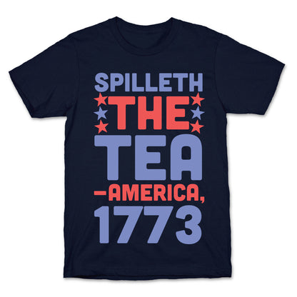 Spilleth the Tea - America, 1773 T-Shirt