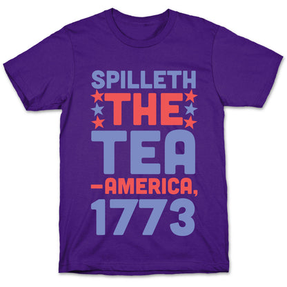 Spilleth the Tea - America, 1773 T-Shirt