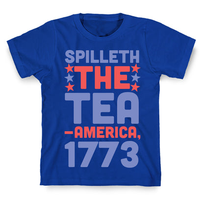 Spilleth the Tea - America, 1773 T-Shirt