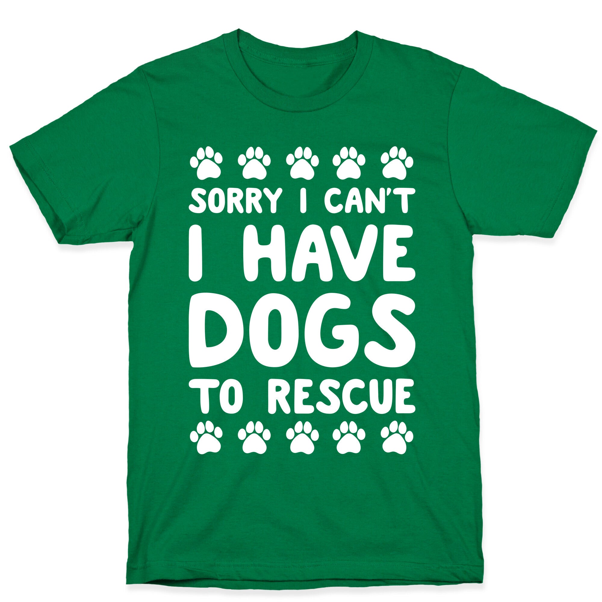 Sorry I Can't I Have Dogs To Rescue T-Shirt
