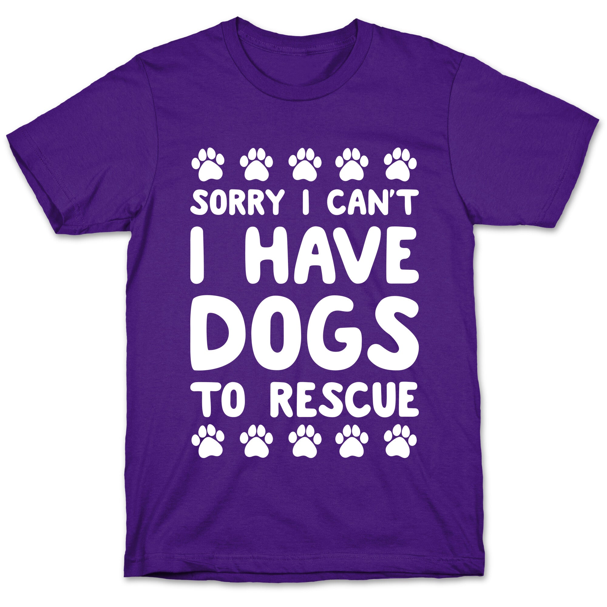 Sorry I Can't I Have Dogs To Rescue T-Shirt