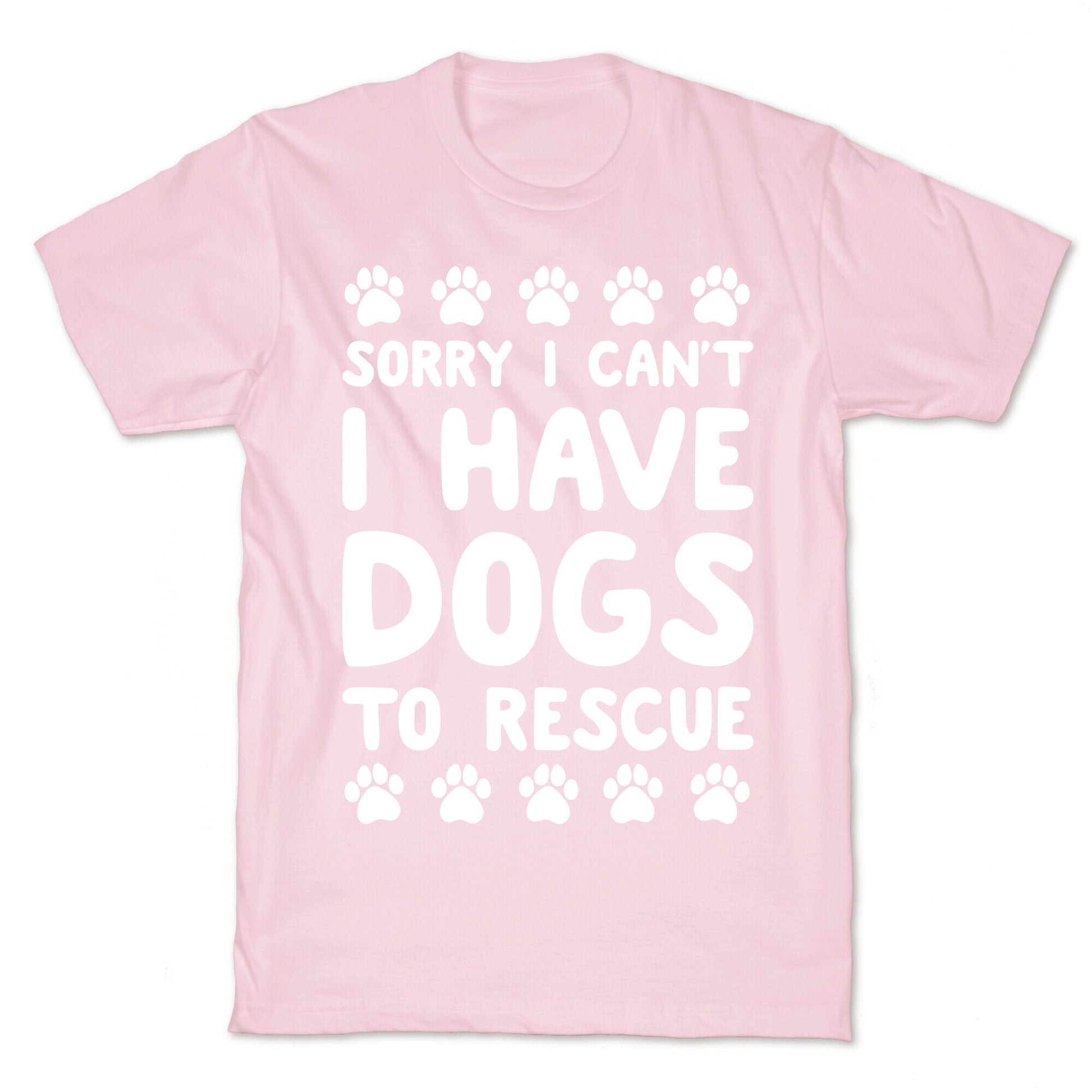 Sorry I Can't I Have Dogs To Rescue T-Shirt