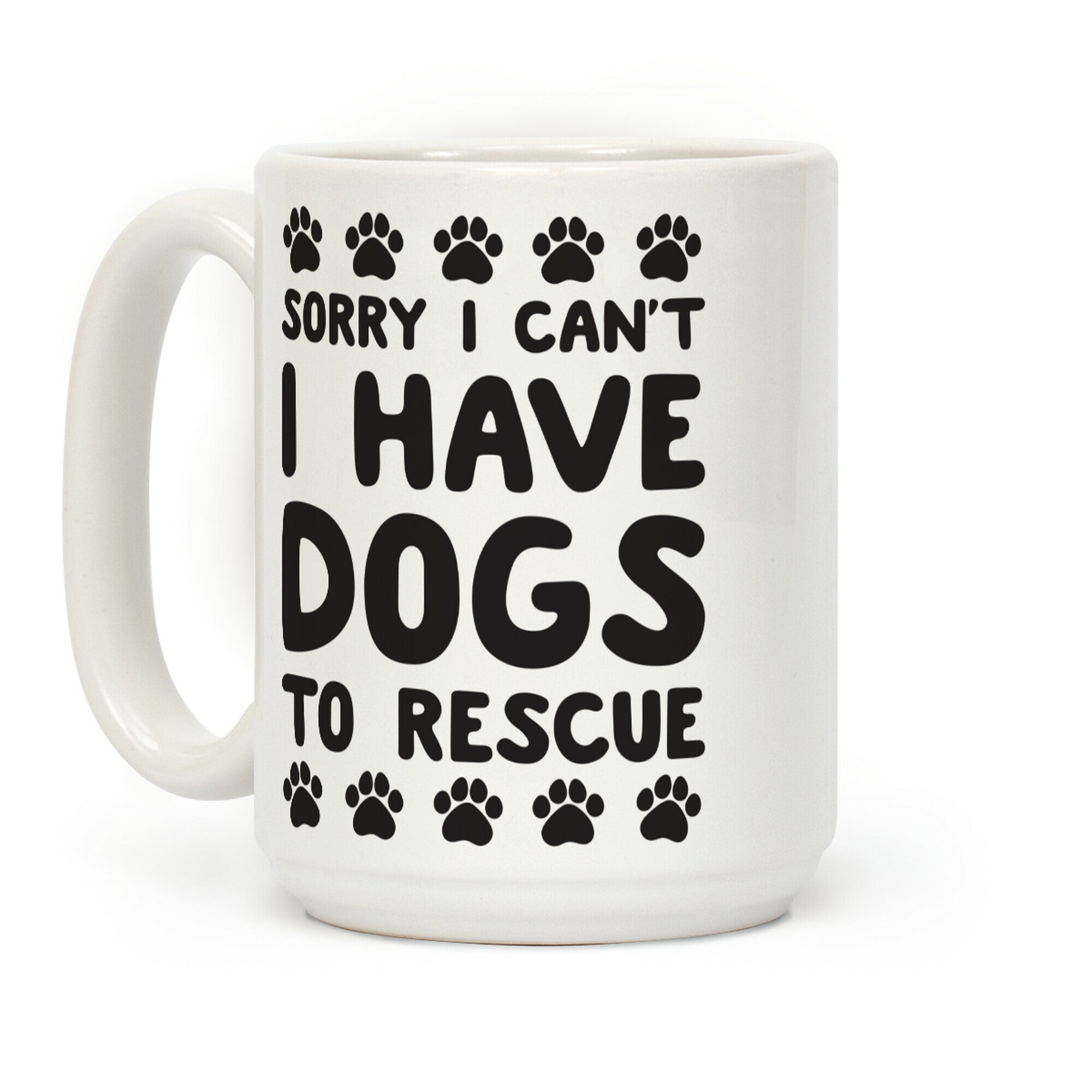 Sorry I Can't I Have Dogs To Rescue Coffee Mug