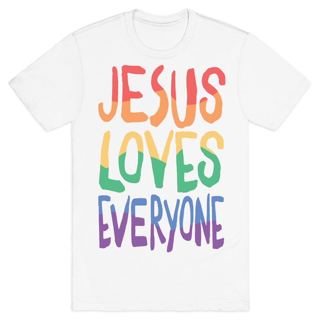 Jesus Loves Everyone T-Shirt