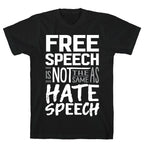 Free Speech Is NOT The Same As Hate Speech T-Shirt