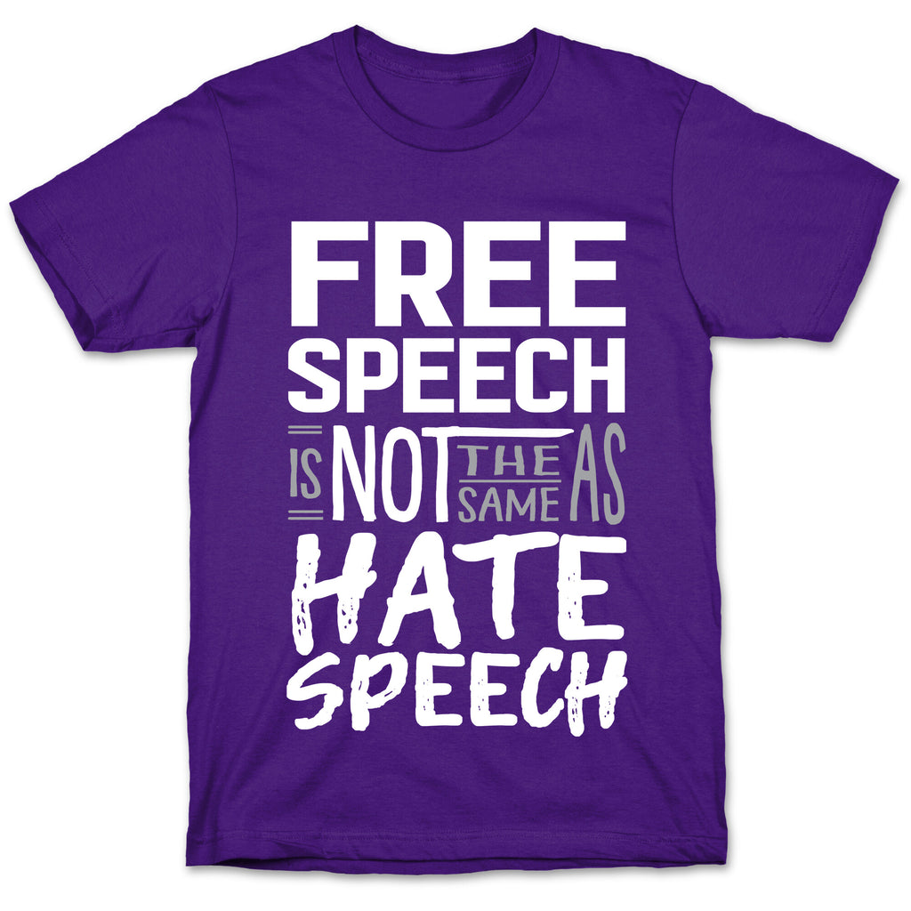 Free Speech Is NOT The Same As Hate Speech T-Shirt