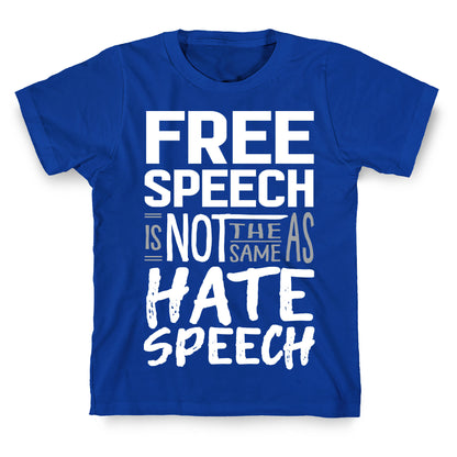 Free Speech Is NOT The Same As Hate Speech T-Shirt