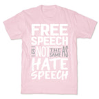 Free Speech Is NOT The Same As Hate Speech T-Shirt
