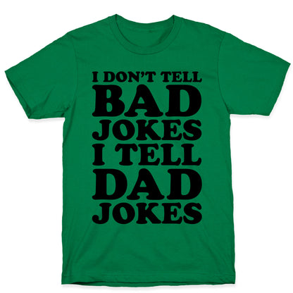I Don't Tell Bad Jokes I Tell Dad Jokes T-Shirt