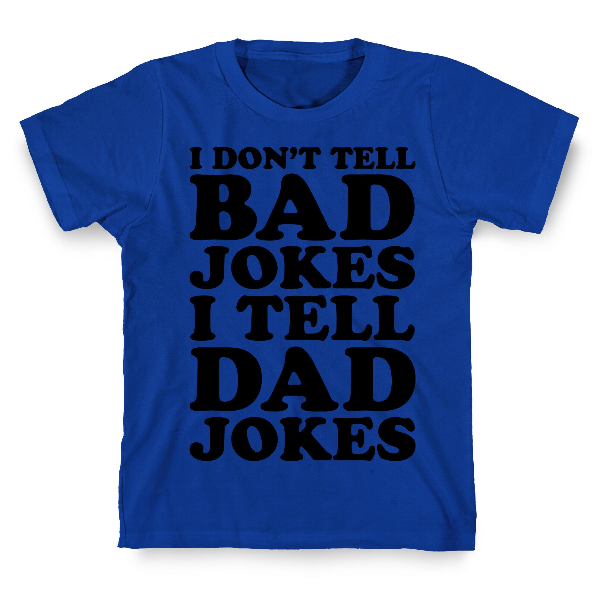 I Don't Tell Bad Jokes I Tell Dad Jokes T-Shirt