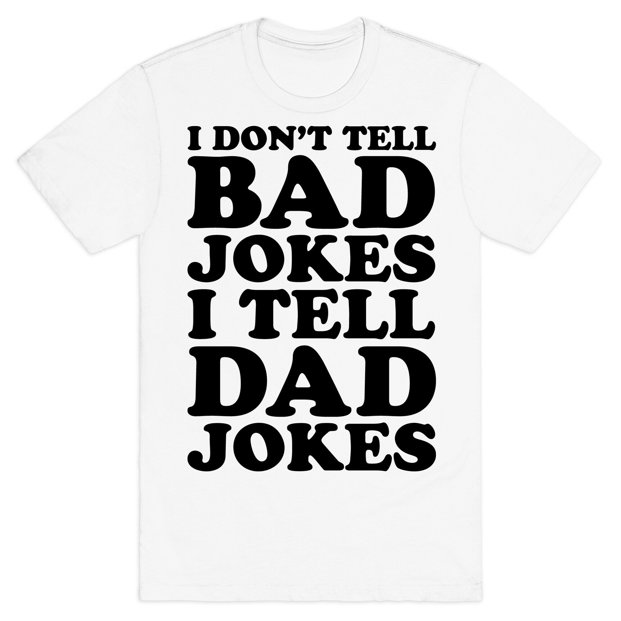 I Don't Tell Bad Jokes I Tell Dad Jokes T-Shirt