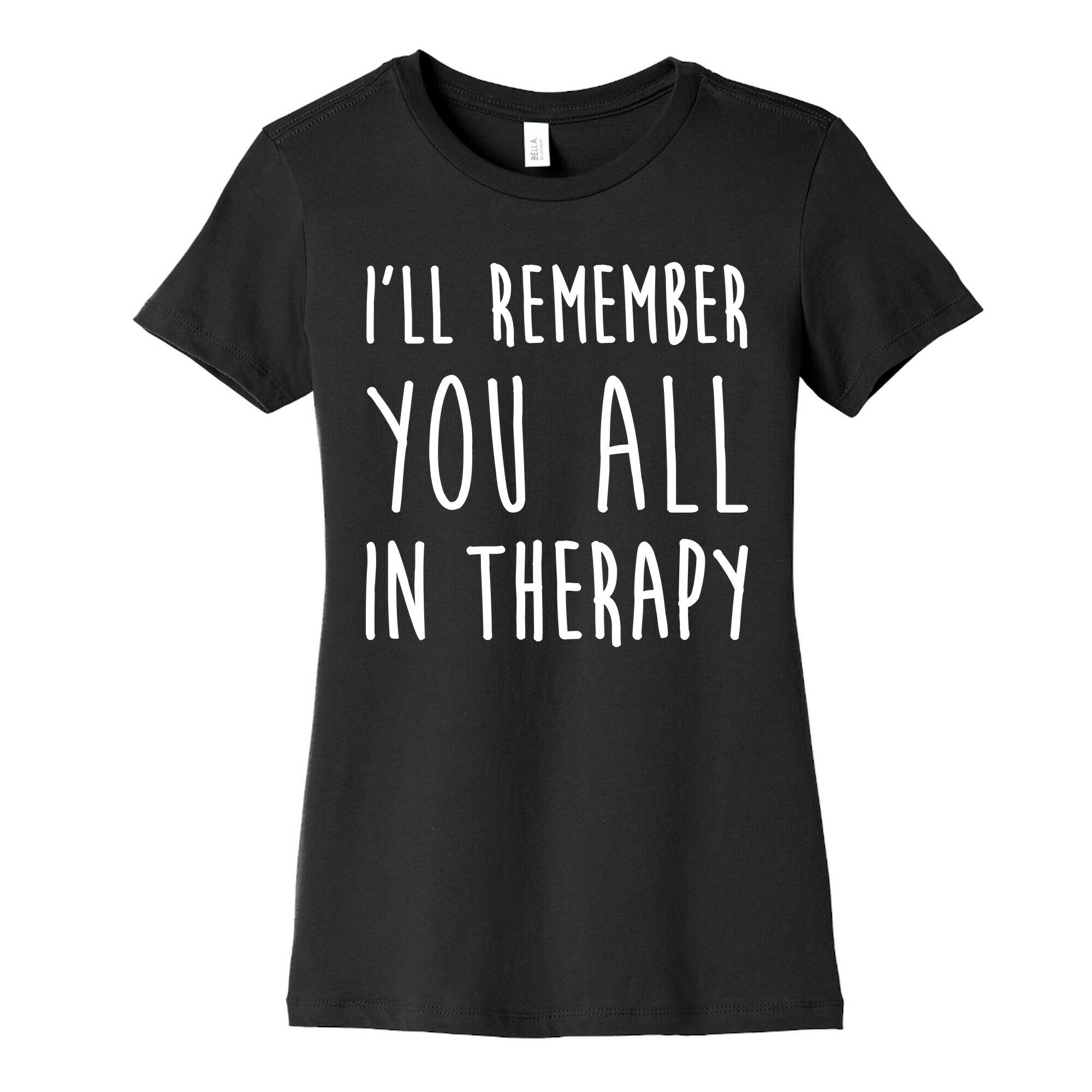 I'll Remember You All In Therapy Women's Cotton Tee