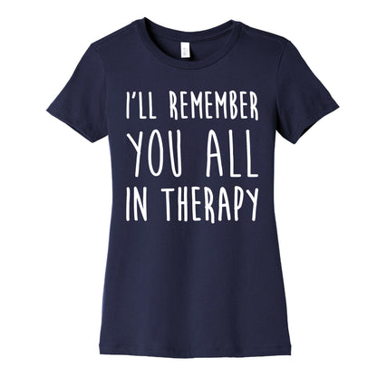I'll Remember You All In Therapy Women's Cotton Tee