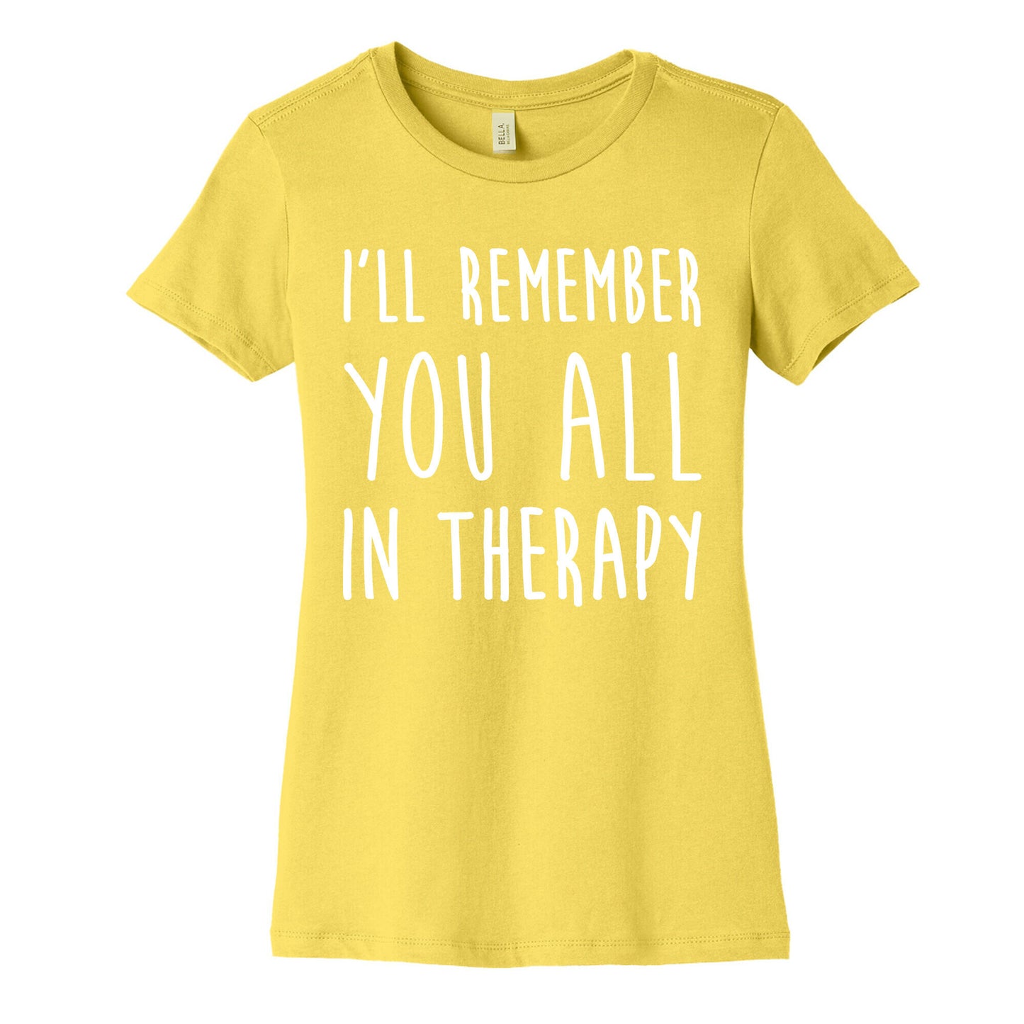 I'll Remember You All In Therapy Women's Cotton Tee