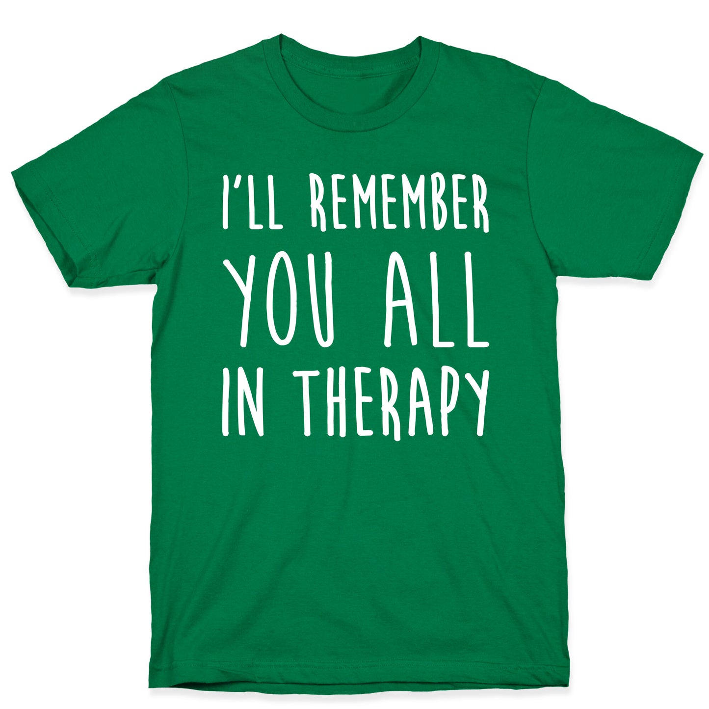 I'll Remember You All In Therapy T-Shirt