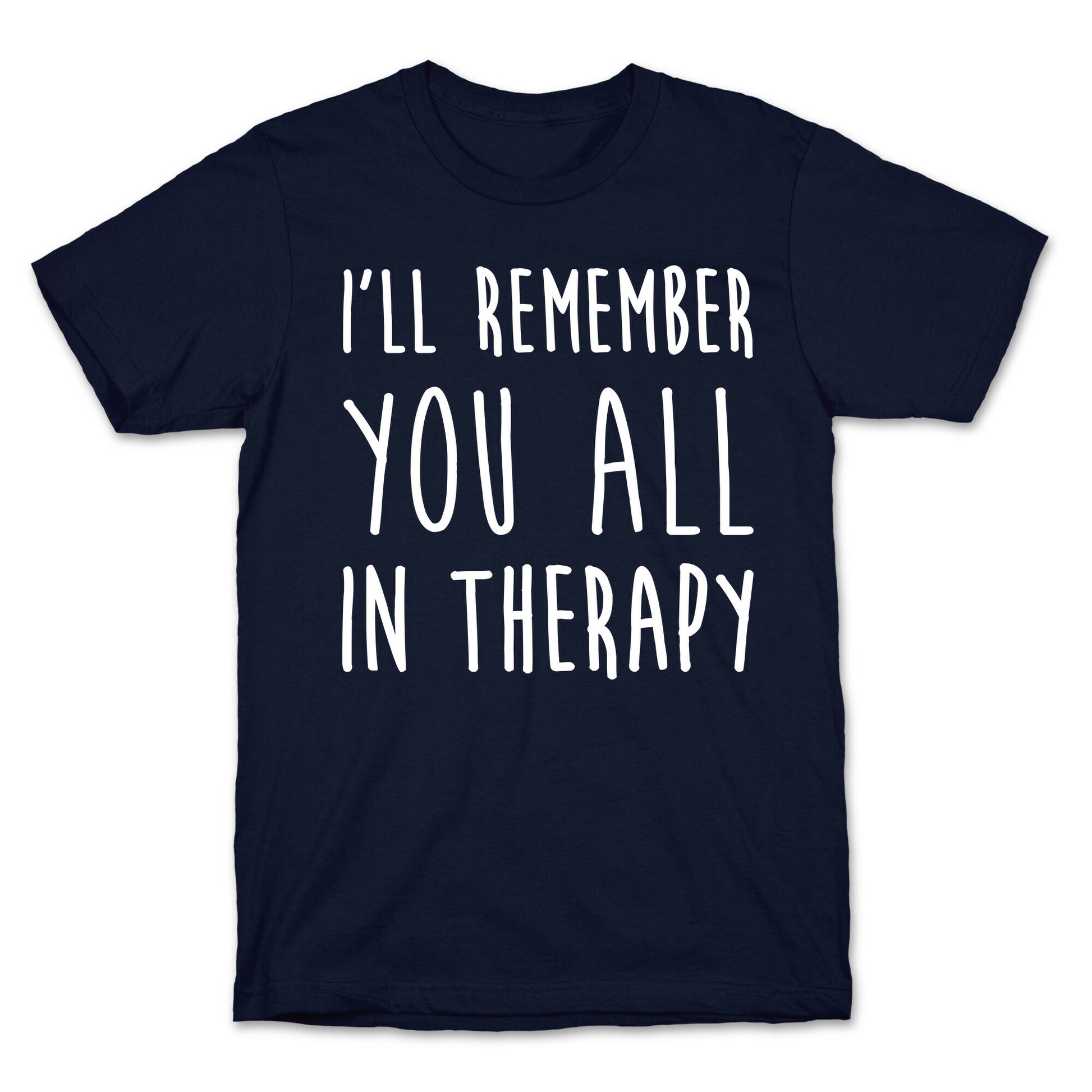 I'll Remember You All In Therapy T-Shirt