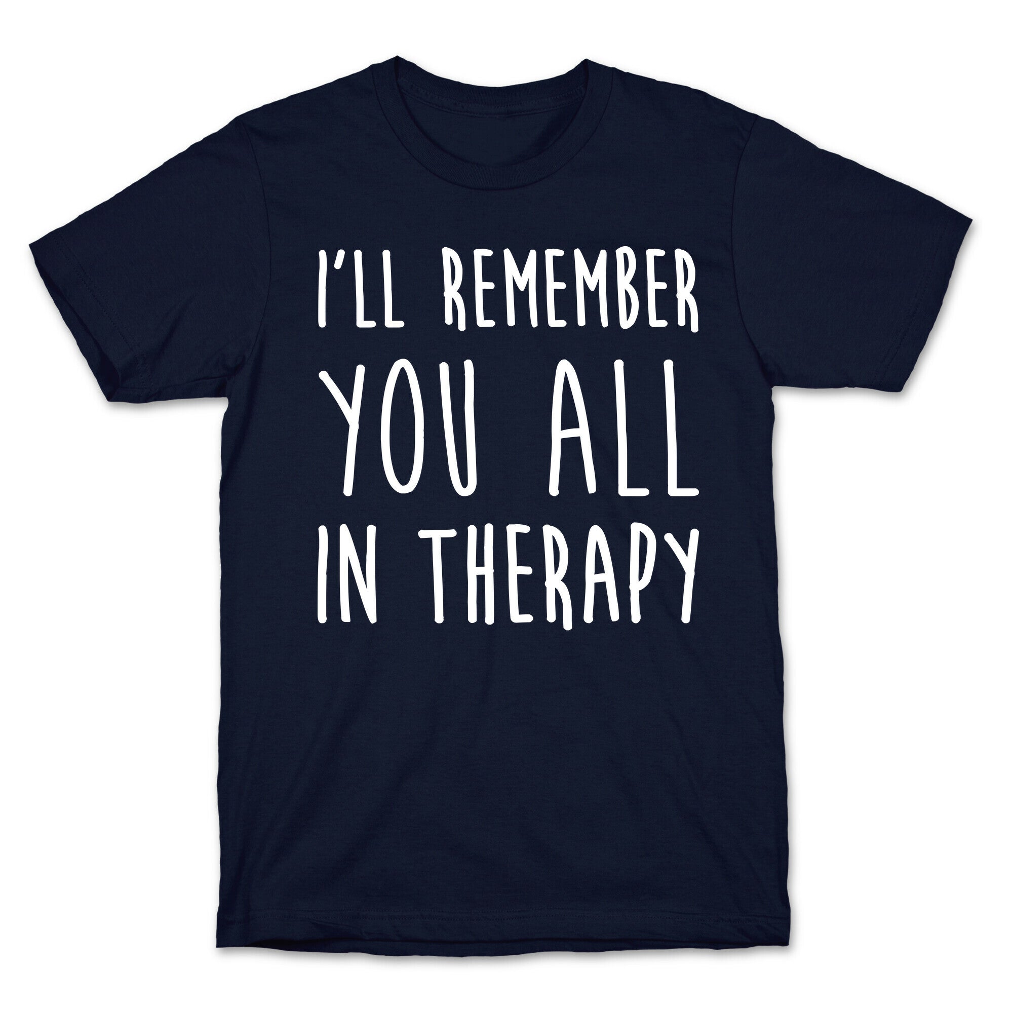 I'll Remember You All In Therapy T-Shirt