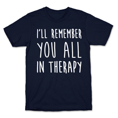 I'll Remember You All In Therapy T-Shirt