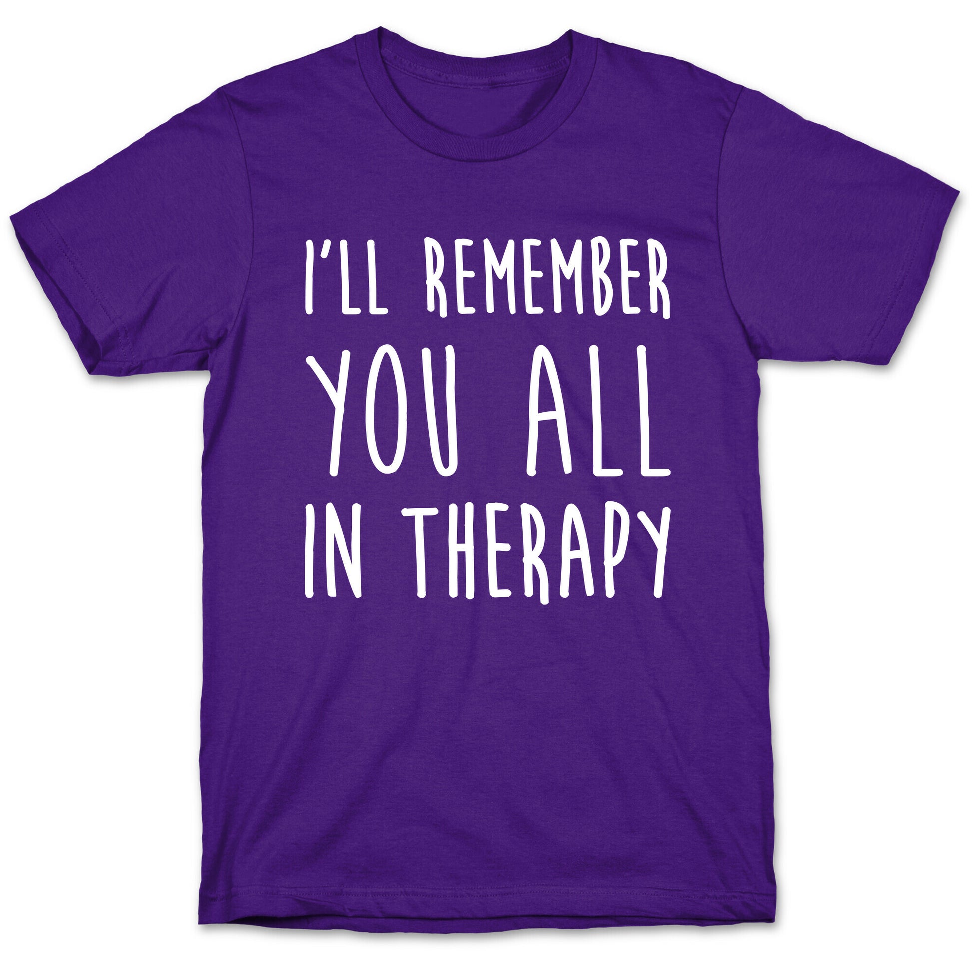 I'll Remember You All In Therapy T-Shirt