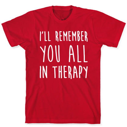 I'll Remember You All In Therapy T-Shirt