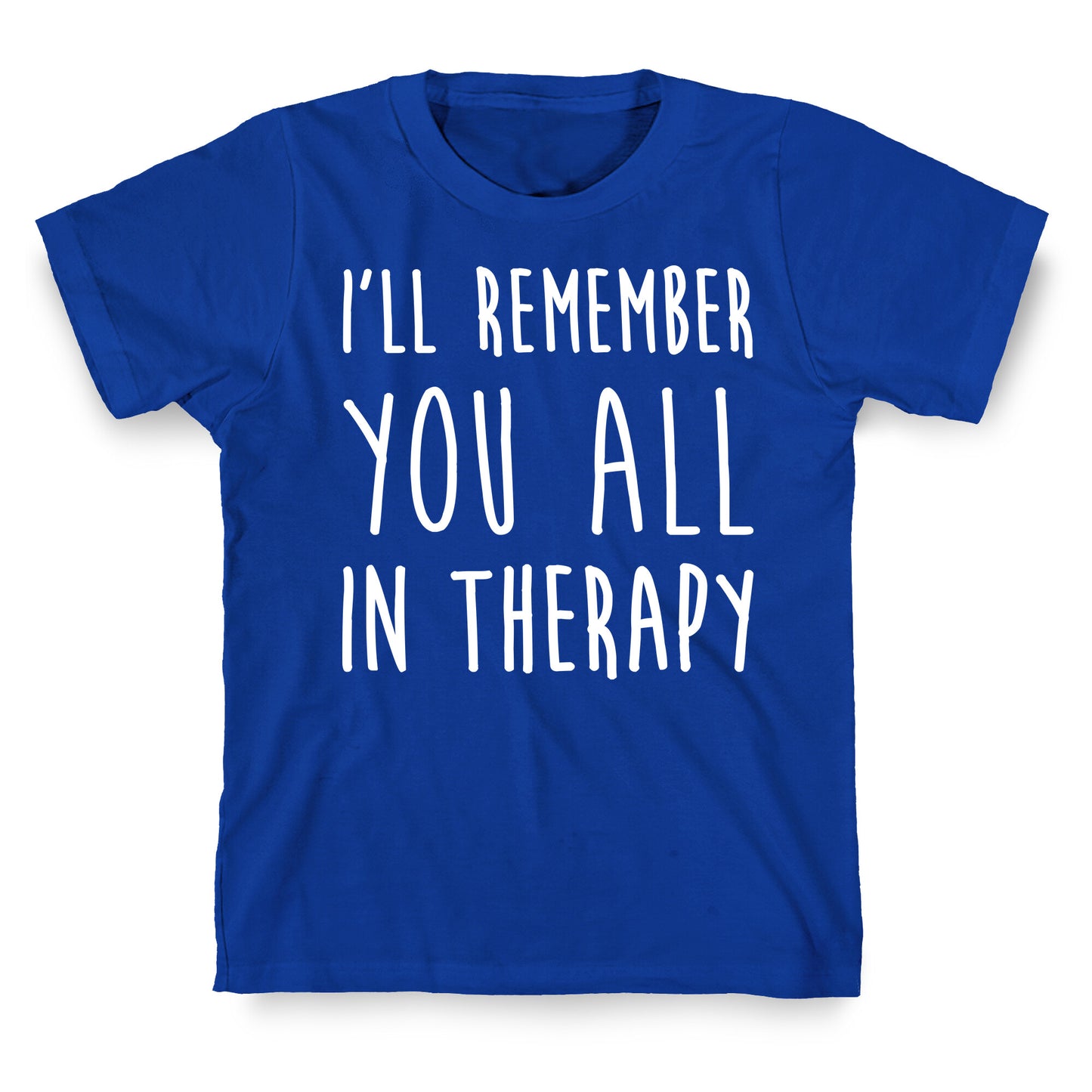 I'll Remember You All In Therapy T-Shirt