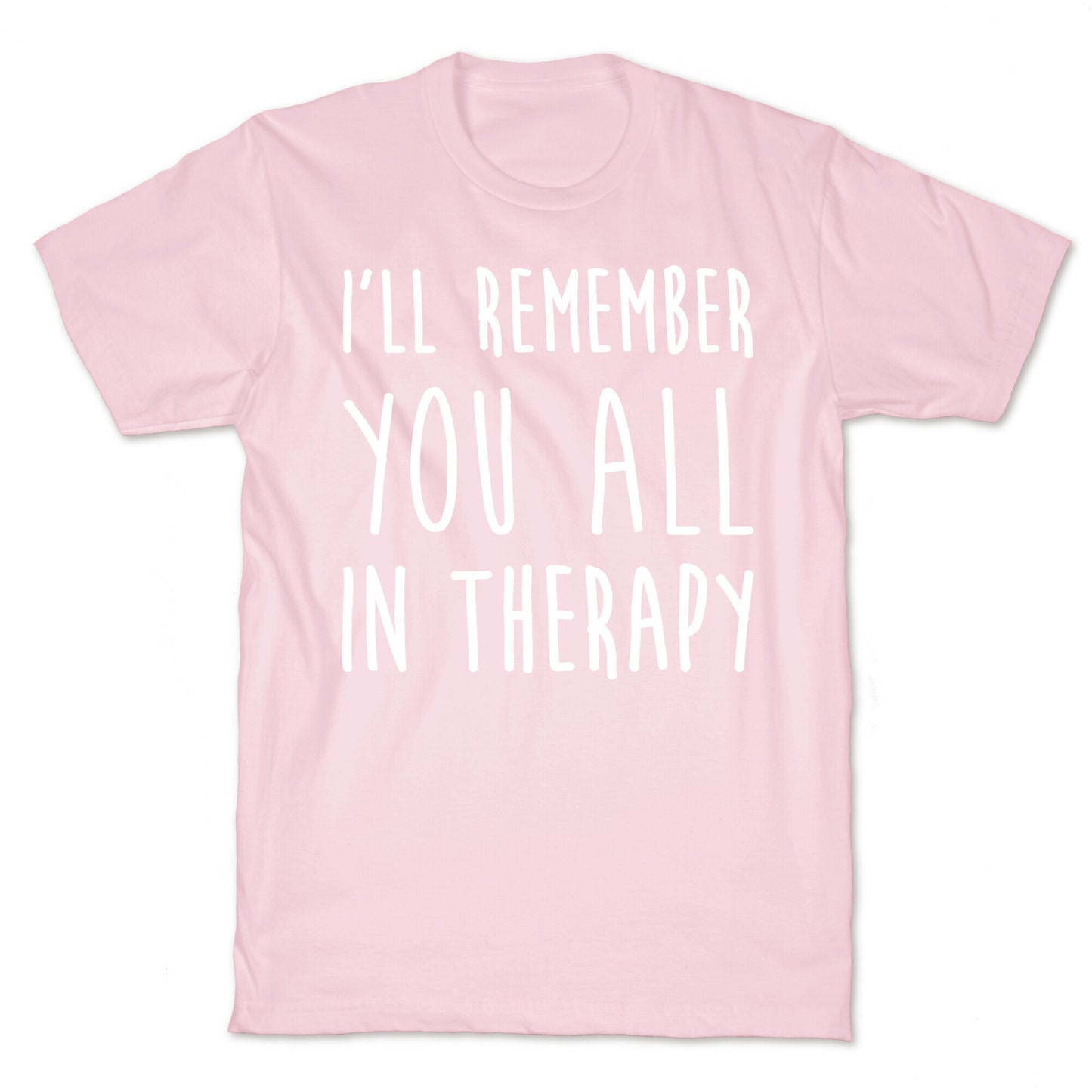 I'll Remember You All In Therapy T-Shirt