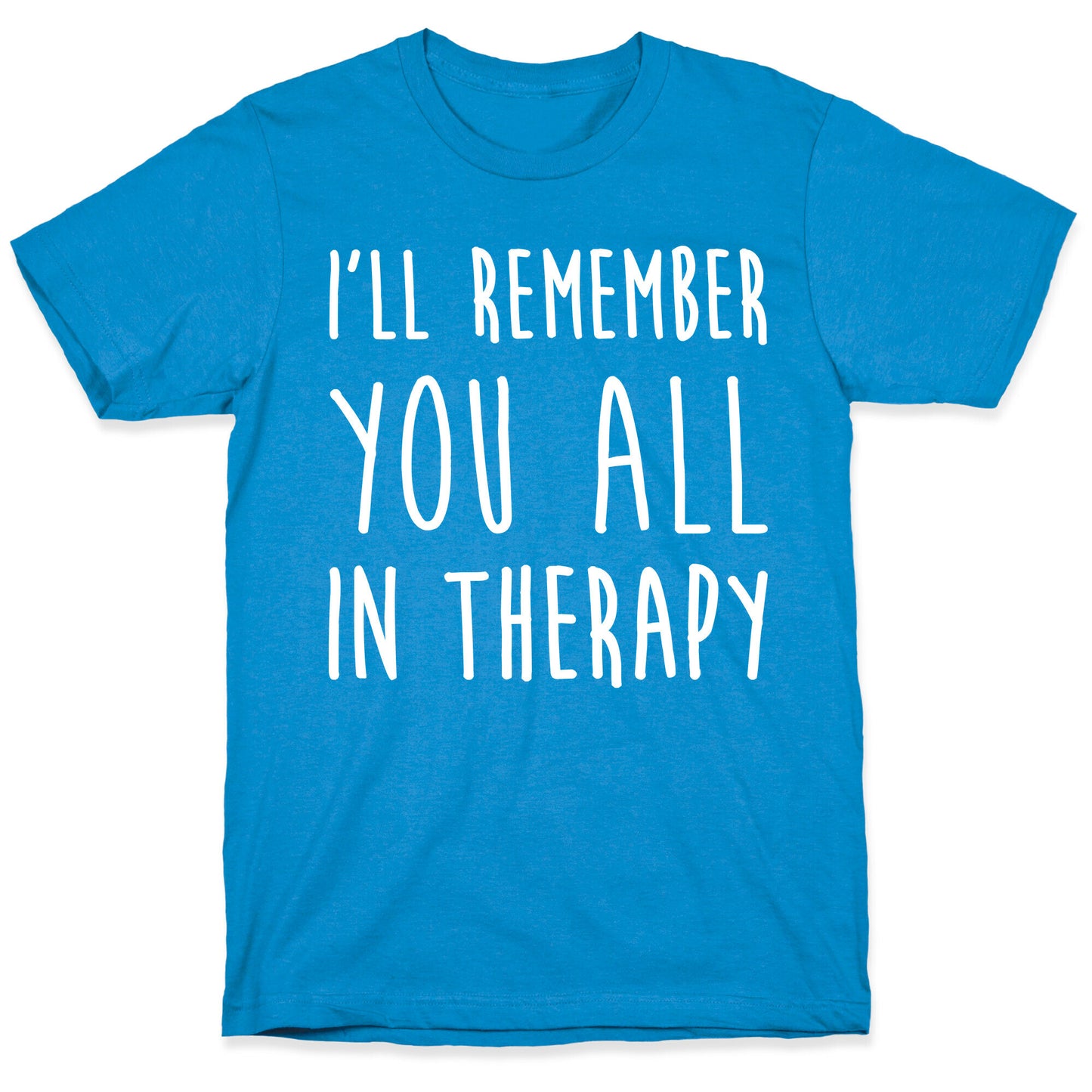 I'll Remember You All In Therapy T-Shirt