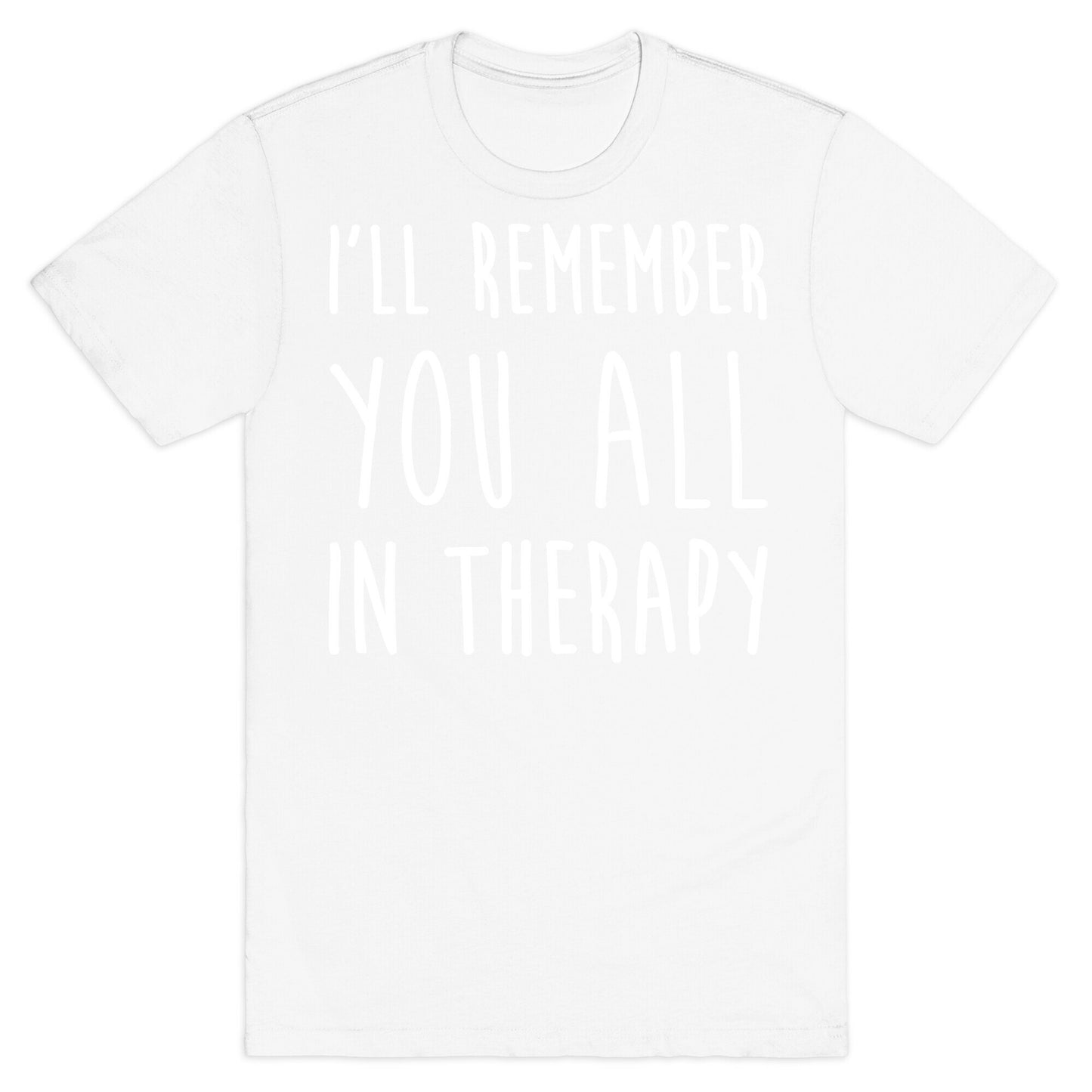 I'll Remember You All In Therapy T-Shirt