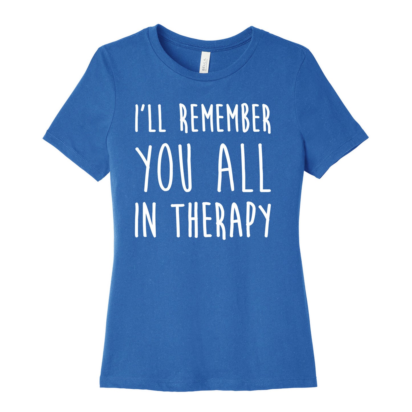 I'll Remember You All In Therapy Women's Cotton Tee