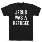 Jesus Was A Refugee T-Shirt