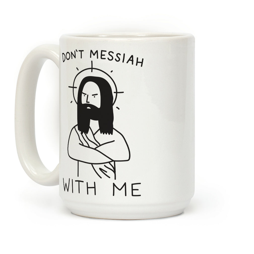 Don't Messiah With Me Jesus Coffee Mug