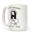 Don't Messiah With Me Jesus Coffee Mug