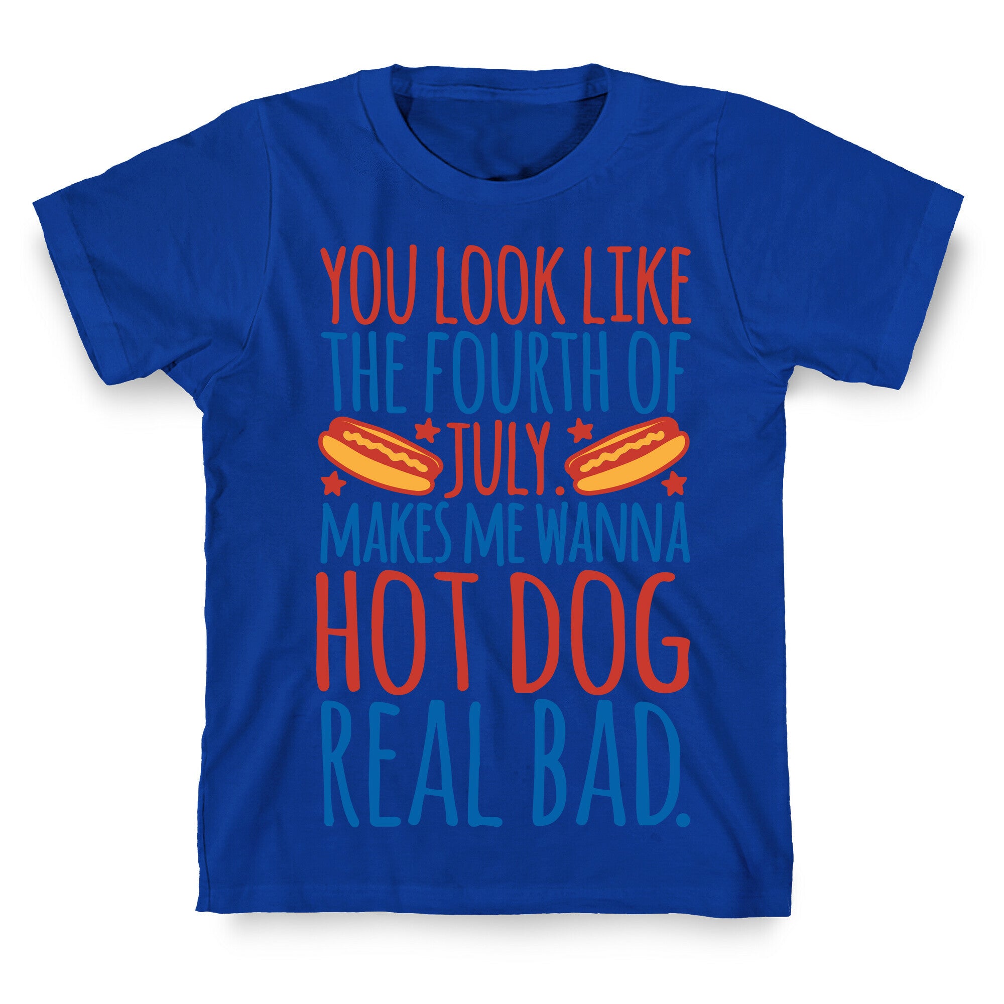 You Look Just Like The Fourth of July T-Shirt