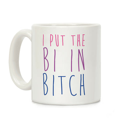 I Put the Bi in Bitch Coffee Mug