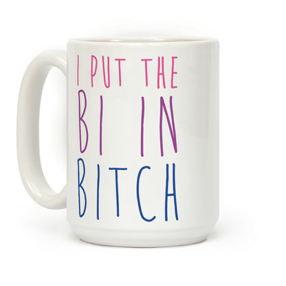 I Put the Bi in Bitch Coffee Mug