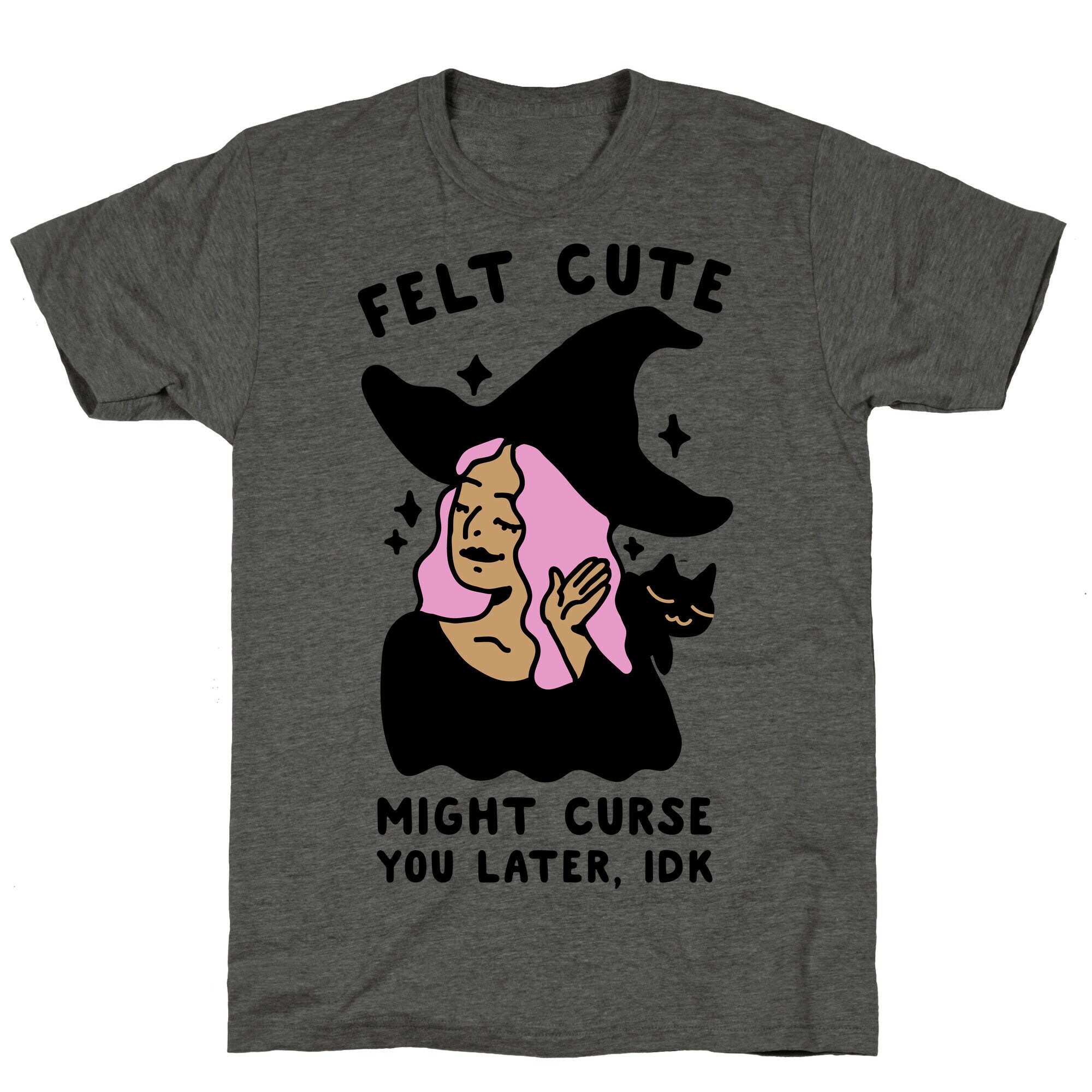 Felt Cute Might Curse You Later IDK Unisex Triblend Tee