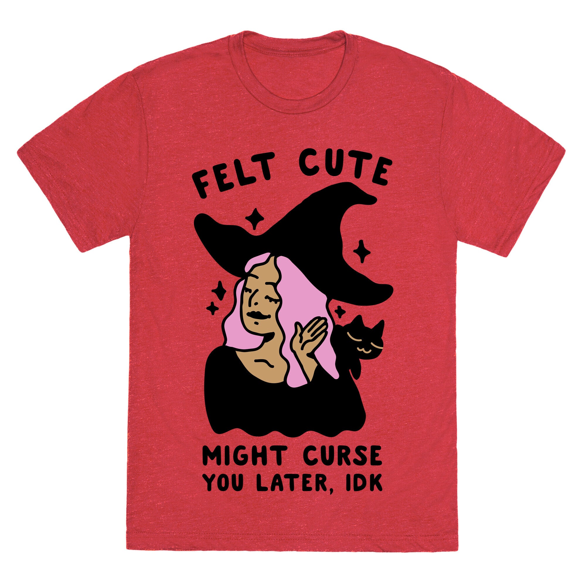 Felt Cute Might Curse You Later IDK Unisex Triblend Tee