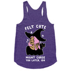 Felt Cute Might Curse You Later IDK Racerback Tank